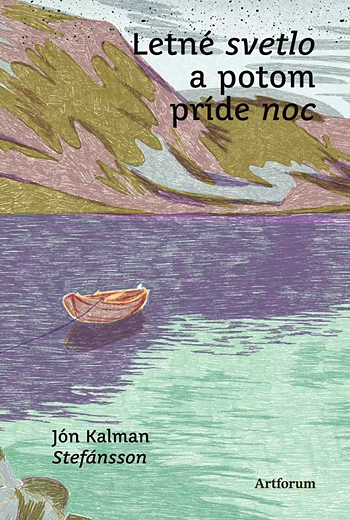 Jón Kalman Stefánsson: Letné svetlo a potom príde noc (Artforum, 2026)